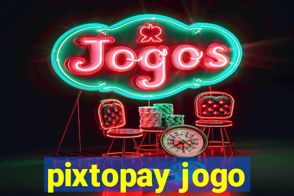 pixtopay jogo